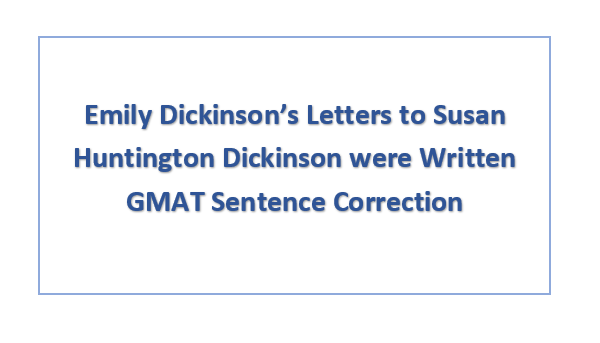 Emily Dickinson’s Letters to Susan Huntington Dickinson were Written GMAT Sentence Correction